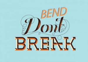 Bend dont break